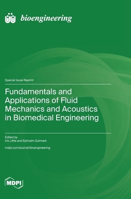 Fundamentals and Applications of Fluid Mechanics and Acoustics in Biomedical Engineering by Little, Iris