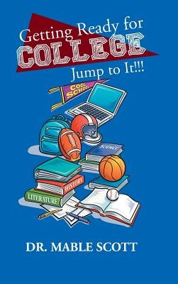 Getting Ready for College: Jump to It!!! by Scott, Mable
