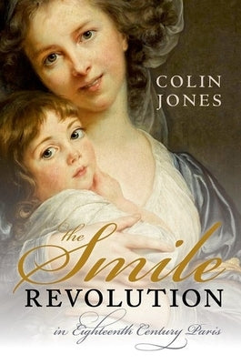 Smile Revolution: In Eighteenth Century Paris by Jones, Colin