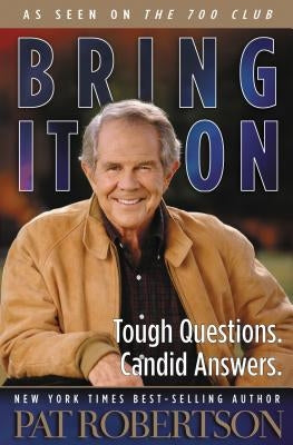 Bring It on: Tough Questions. Candid Answers. by Robertson, Pat