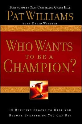 Who Wants to Be a Champion?: 10 Building Blocks to Help You Become Everything You Can Be! by Williams, Pat
