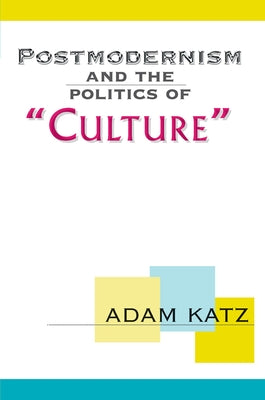 Postmodernism And The Politics Of 'Culture' by Katz, Adam
