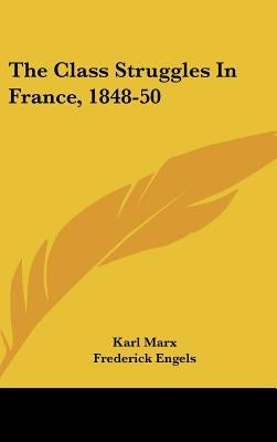 The Class Struggles In France, 1848-50 by Marx, Karl