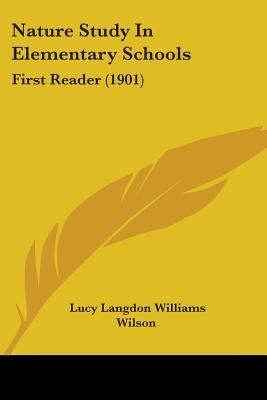 Nature Study In Elementary Schools: First Reader (1901) by Wilson, Lucy Langdon Williams