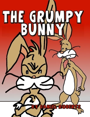 The Grumpy Bunny by Roberts, Daniel