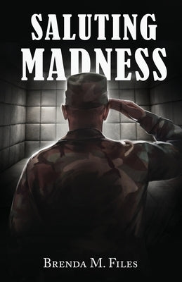 Saluting Madness by Files, Brenda M.