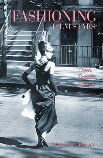 Fashioning Film Stars: Dress, Culture, Identity by Moseley, Rachel