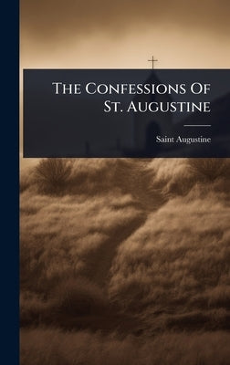 The Confessions Of St. Augustine by Saint Augustine (Bishop of Hippo )
