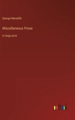Miscellaneous Prose: in large print by Meredith, George