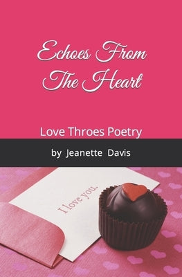 Echoes From The Heart: Love Throes Poetry by Jeanette Davis by Davis, Jeanette