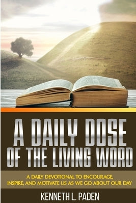 A Daily Dose Of The Living Word by Paden, Kenneth L.