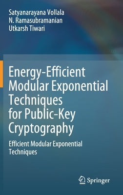 Energy-Efficient Modular Exponential Techniques for Public-Key Cryptography: Efficient Modular Exponential Techniques by Vollala, Satyanarayana