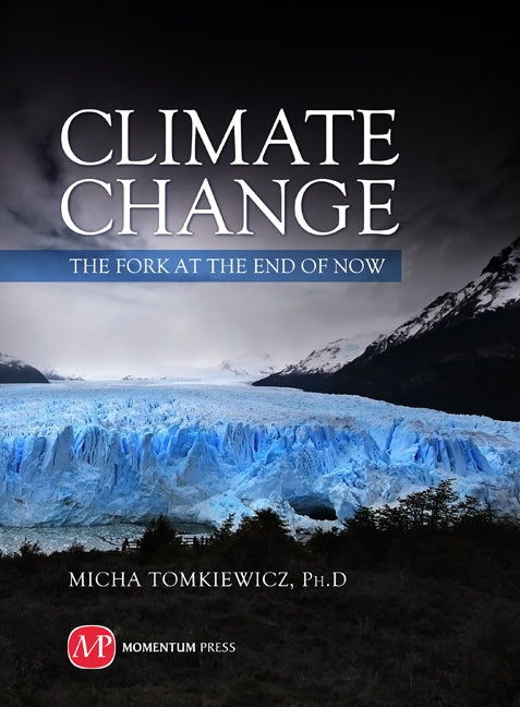 Climate Change: The Fork at the End of Now by Tomkiewicz, Micha
