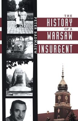 The History of a Warsaw Insurgent by Badmajew, Peter