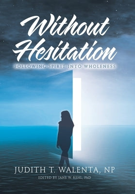 Without Hesitation: Following Spirit into Wholeness by Walenta Np, Judith T.