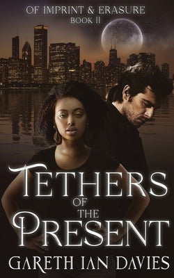 Tethers of the Present by Davies, Gareth Ian