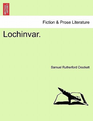 Lochinvar. by Crockett, Samuel Rutherford