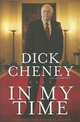In My Time: A Personal and Political Memoir by Cheney, Dick