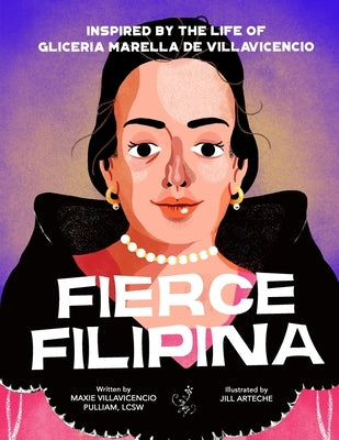 Fierce Filipina: Inspired by the Life of Gliceria Marella de Villavicencio by Arteche, Jill