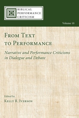 From Text to Performance: Narrative and Performance Criticisms in Dialogue and Debate by Iverson, Kelly