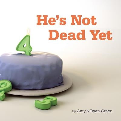 He's Not Dead Yet: A true story of one family's battle against childhood cancer. by Green, Ryan