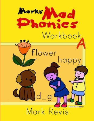 Mark's Mad Phonics Workbook A by Revis, Mark