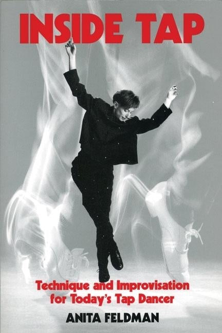 Inside Tap: Technique and Improvisation for Today's Tap Dancer by Feldman, Anita