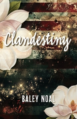 Clandestiny: Two broken paths. A chance meeting when they needed it the most. A love guided by destiny. by Noal, Baley