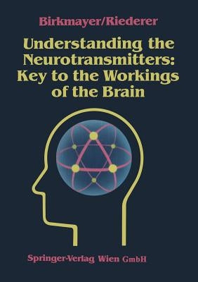 Understanding the Neurotransmitters: Key to the Workings of the Brain by Birkmayer, Walter