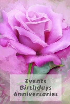 Events Birthdays Anniversaries: Be Creative, Plan in Advance. Never Forget Weddings, Birthdays, Annual Events, Special Dates, Anniversaries, Important by Prints, Wtm