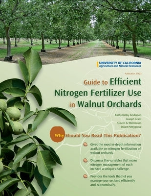Guide to Efficient Nitrogen Fertilizer Use in Walnut Orchards by Anderson, Kathey Kelley