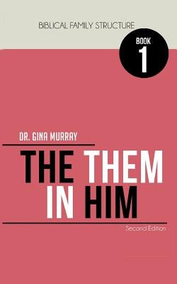 Biblical Family Structure Book One: The Them in Him by Murray, Gina
