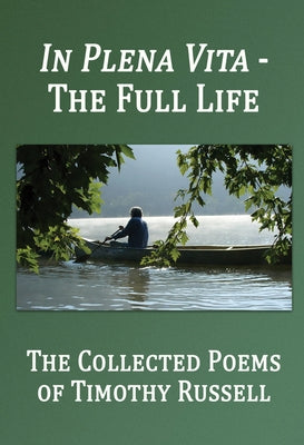 In Plena Vita - The Full Life: The Collected Poems by Russell, Timothy
