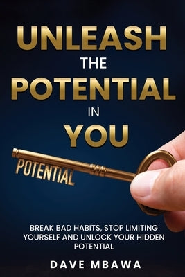 Unleash The Potential In You by Mbawa, Dave
