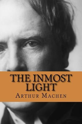 The Inmost Light by Machen, Arthur
