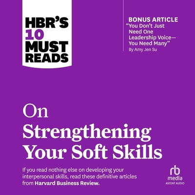 Hbr's 10 Must Reads on Strengthening Your Soft Skills by Harvard Business Review