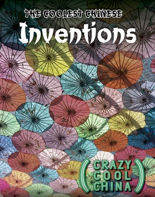 The Coolest Chinese Inventions by Kampff, Joseph