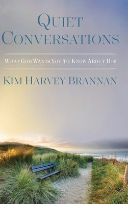 Quiet Conversations: What God Wants You to Know About HIm by Brannan, Kim