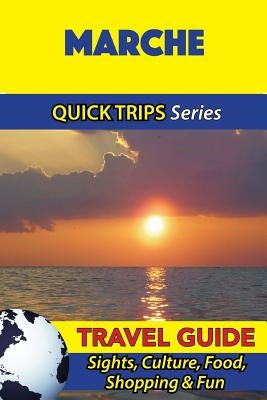 Marche Travel Guide (Quick Trips Series): Sights, Culture, Food, Shopping & Fun by Coleman, Sara