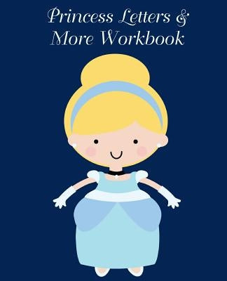 Princess Letters & More Workbook: Tracing letters and numbers workbook with activities (White Princess) by Tijan, Lucy Lisie