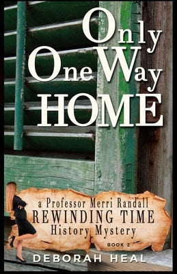 Only One Way Home: An inspirational novel of history, mystery & romance by Heal, Deborah