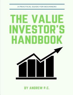 The Value Investor's Handbook: A Practical Guide For Beginners by P. C., Andrew