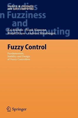 Fuzzy Control: Fundamentals, Stability and Design of Fuzzy Controllers by Michels, Kai