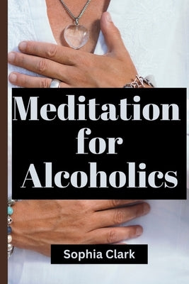 Meditations for alcoholics: Daily meditations for alcoholics by Clark, Sophia
