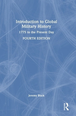 Introduction to Global Military History: 1775 to the Present Day by Black, Jeremy