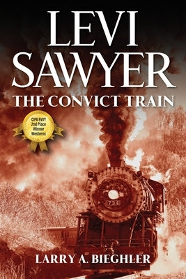Levi Sawyer: The Convict Train by Bieghler, Larry a.