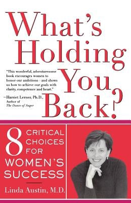 What's Holding You Back? Eight Critical Choices for Women's Success by Austin, Linda