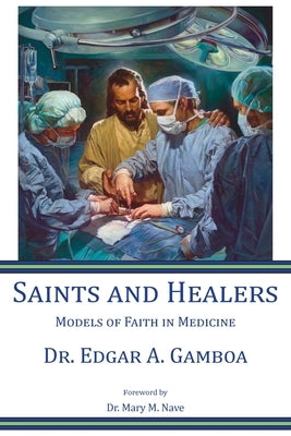 Saints and Healers: Models of Faith in Medicine by Gamboa, Edgar A.