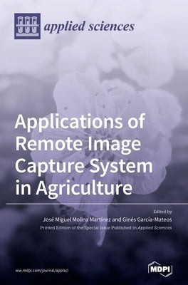 Applications of Remote Image Capture System in Agriculture by García-Mateos, Ginés
