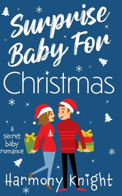 Surprise Baby for Christmas: A Secret Baby Romance by Knight, Harmony